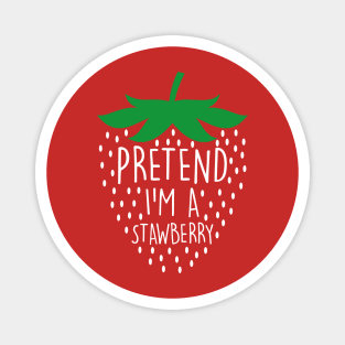 Pretend I'm A Strawberry Funny Magnet